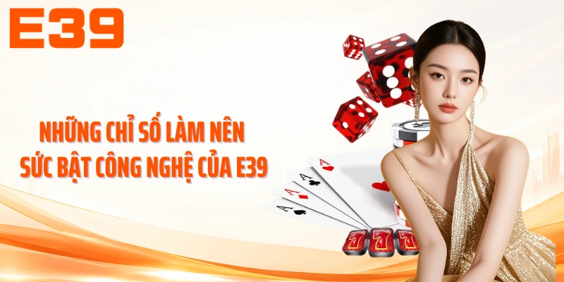 Những chỉ số làm nên sức bật công nghệ của E39